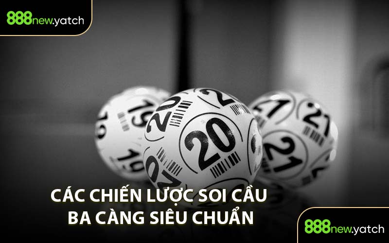 Các Chiến Lược Soi Cầu Ba Càng Siêu Chuẩn