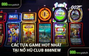 Các Tựa Game Hot Nhất Tại Nổ Hũ Club 888New