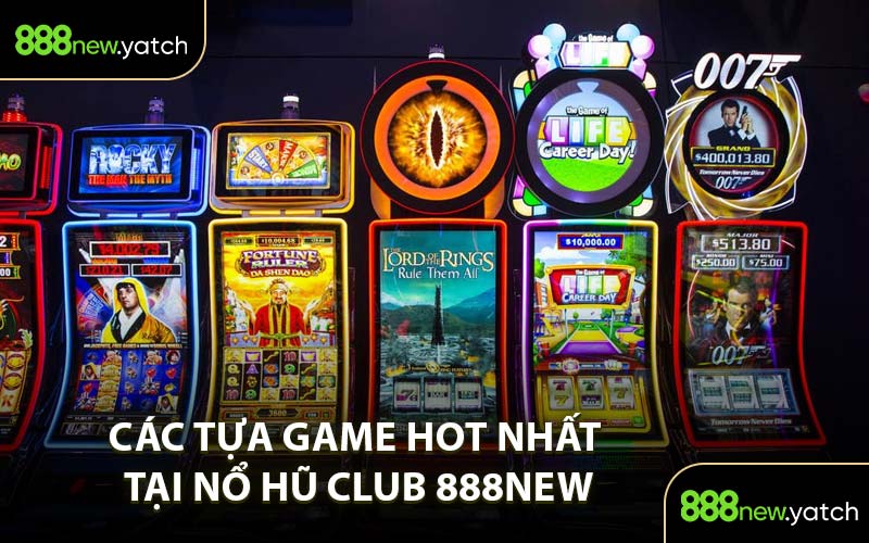 Các Tựa Game Hot Nhất Tại Nổ Hũ Club 888New