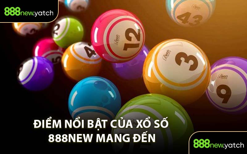 Điểm Nổi Bật Của Xổ Số 888New Mang Đến