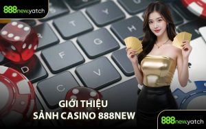 Giới Thiệu Sảnh Casino 888New