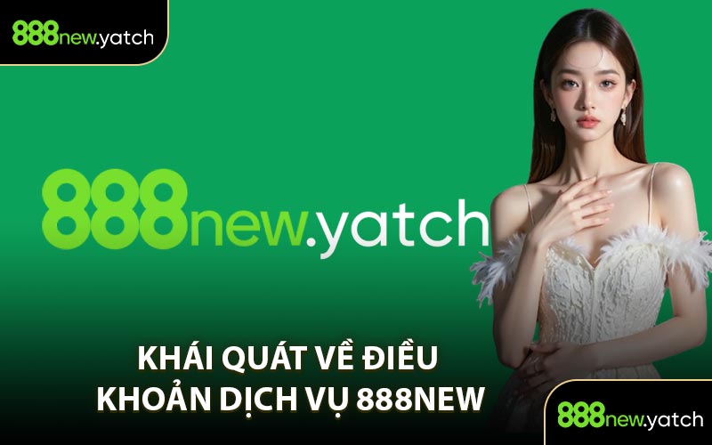 Khái Quát Về Điều Khoản Dịch Vụ 888New