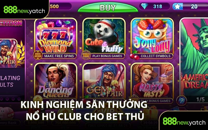 Kinh Nghiệm Săn Thưởng Nổ Hũ Club Cho Bet Thủ