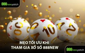 Mẹo Tối Ưu Khi Tham Gia Xổ Số 888New