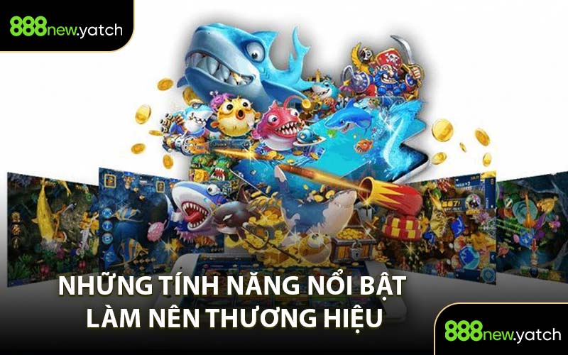 Những Tính Năng Nổi Bật Làm Nên Thương Hiệu
