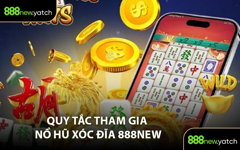 Quy Tắc Tham Gia Nổ Hũ Xóc Đĩa 888New