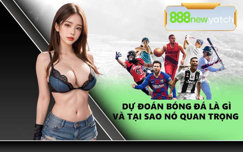 Dự đoán bóng đá là gì và tại sao nó quan trọng