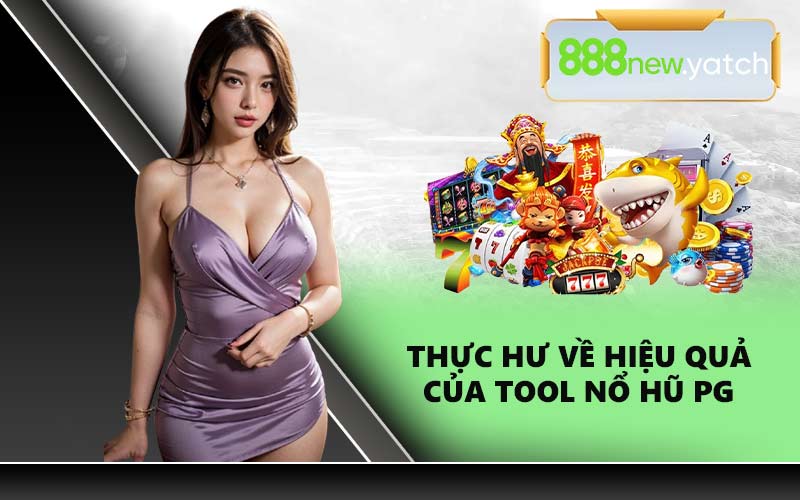 Thực hư về hiệu quả của tool nổ hũ PG