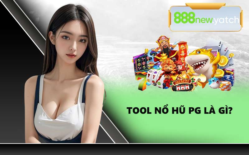 Tool Nổ Hũ PG Là Gì?